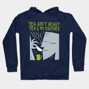 Tea Ain’t Heavy, Tea's My Brother Hoodie